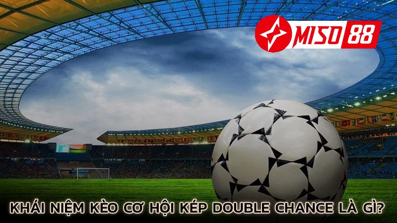 khai-niem-keo-co-hoi-kep-double-chance-la-gi