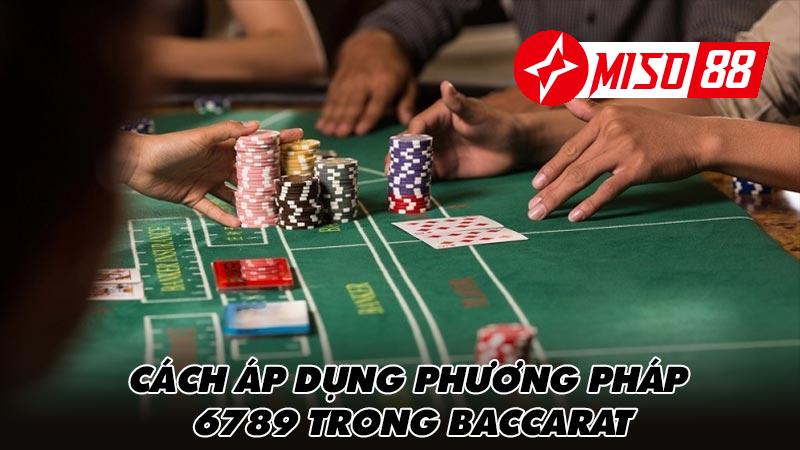 Cách áp dụng phương pháp 6789 trong baccarat