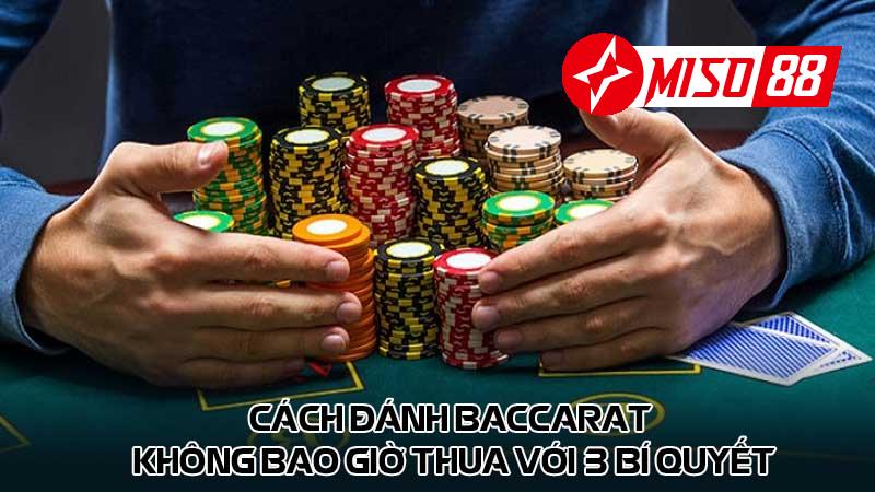 Cách đánh baccarat không bao giờ thua với 3 bí quyết